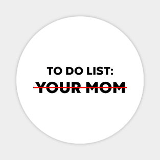 TO DO LIST YOUR MOM Magnet